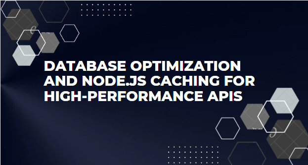 Database Optimization and Node.js Caching for High Performance APIs