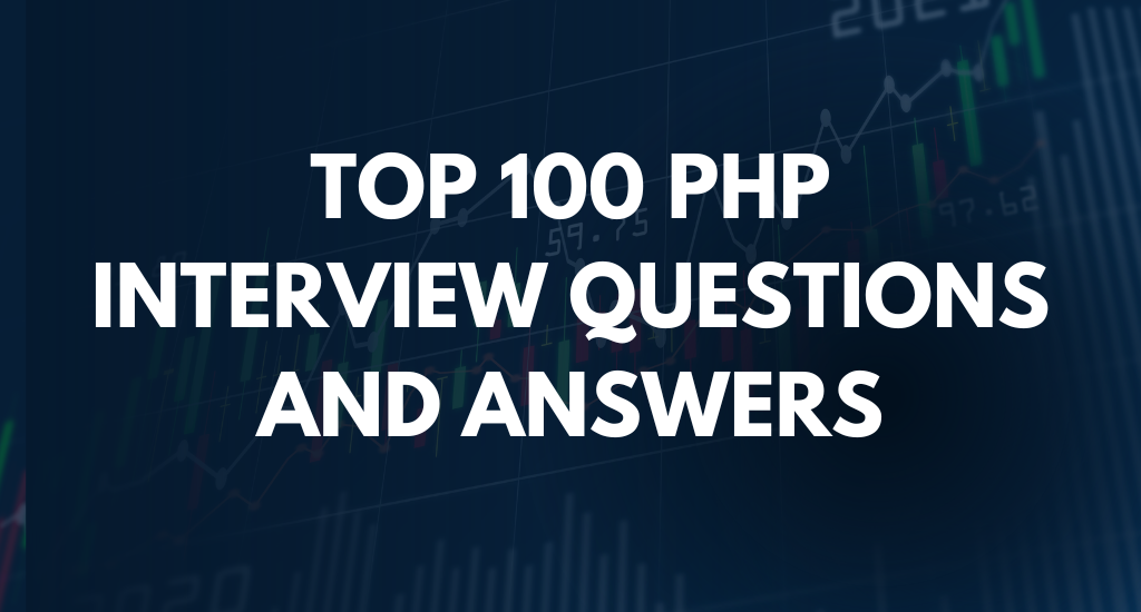 Top 100 PHP Interview Questions and Answers