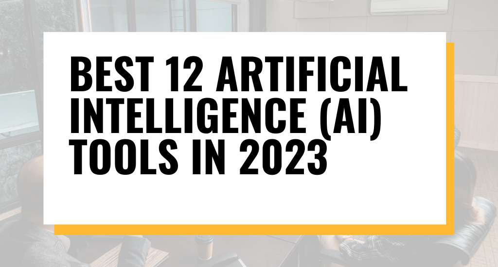Best 12 AI tools in 2023